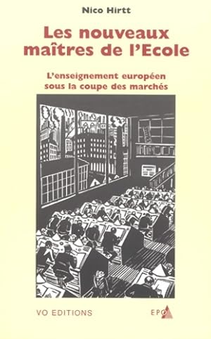 Les Nouveaux ma tres De L'Ecole. L'Enseignement europ en Sous La Coupe Des Marches - Nico Hirtt