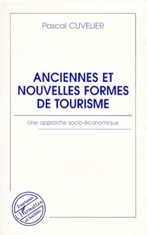 Anciennes et nouvelles formes de tourisme : Une approche socio-?conomique - Pascal Cuvelier