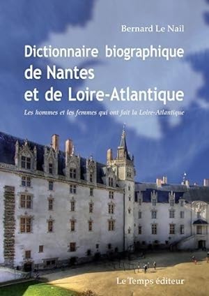Image du vendeur pour Dictionnaire biographique de Nantes et de la Loire-Atlantique - Nail Bernard Le mis en vente par Book Hmisphres