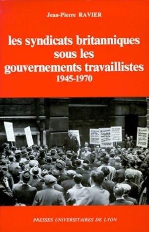 Imagen del vendedor de Les Syndicats britanniques sous les gouvernements travaillistes : 1945-1970 - Jean-Pierre Ravier a la venta por Book Hmisphres