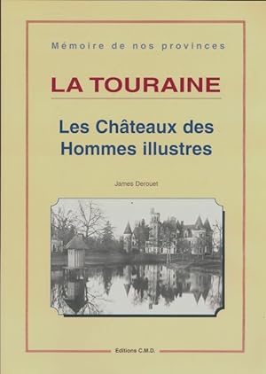 La Touraine : Les ch?teaux des hommes illustres - James Derouet