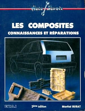 Les composites : Connaissances et reparations. 2eme edition - Martial Burat