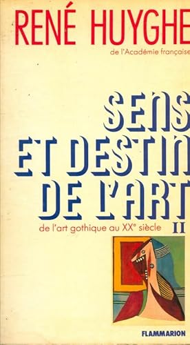 Sens et destin de l'art Tome II : De l'art gothique au XXe si cle - Ren  Huyghe