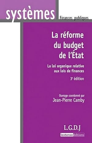 LA R FORME DU BUDGET DE L'ETAT - 3 ME  DITION : LA LOI ORGANIQUE RELATIVE AUX LOIS DE FINANCES - ...