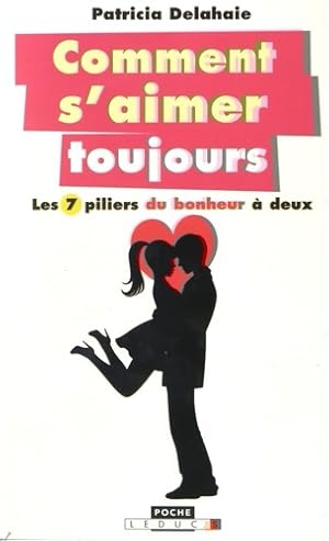 Comment s'aimer toujours : Les 7 piliers du bonheur ? deux - Patricia Delahaie