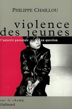 Violence des jeunes. L'autorit? parentale en question - Philippe Chaillou