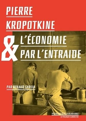 Pierre Kropotkine et l'?conomie par l'Entraide - Petr Alekseevitch