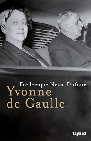 Yvonne de Gaulle - Fr d rique Neau-Dufour