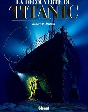 La d?couverte du titanic - Robert D. Ballard