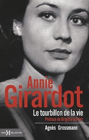Annie Girardot. Le tourbillon de la vie - Agn?s Grossmann
