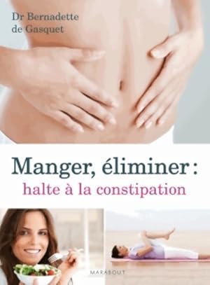 Bild des Verkufers fr Manger ?liminer : Halte ? la constipation - Bernadette De Gasquet zum Verkauf von Book Hmisphres