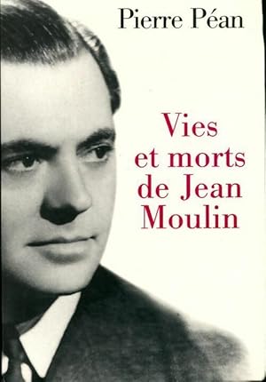 Vies et morts de Jean Moulin - Pierre P?an