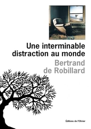 Bild des Verkufers fr Une interminable distraction au monde - Bertrand De Robillard zum Verkauf von Book Hmisphres