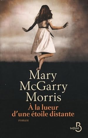 A la lueur d'une ?toile distante - Mary Mcgarry Morris
