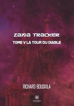 Zaxia Tracker : Tome V La tour du diable - Richard Bouskila