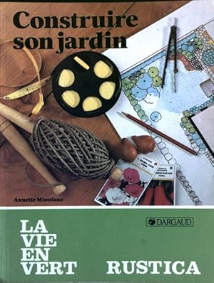 Construire son jardin - Annette Mioulane