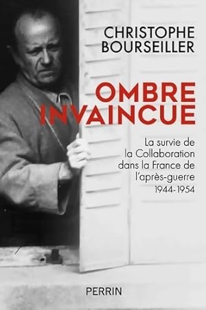 Ombre invaincue : La survie de la collaboration dans la France de l'apr?s-guerre - Christophe Bou...