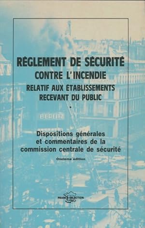 R glement de s curit  contre l'incendie relatif aux  tablissements recevant du public 11e  dition...