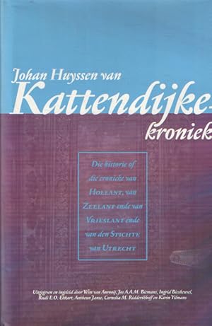 Johan Huyssen van Kattendijke-kroniek. Die historie of die cronicke van Hollant, van Zeelant ende...