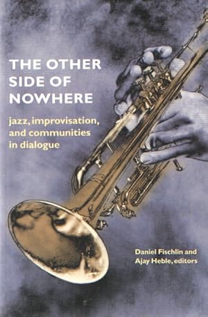 Immagine del venditore per The Other Side of Nowhere: Jazz, Improvisation, and Communities in Dialogue venduto da Bij tij en ontij ...