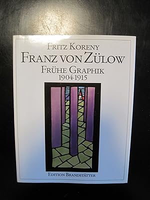 Franz von Zülow. Frühe Graphik 1904 - 1915. Verzeichnis der Holzschnitte, Linolschnitte, Algraphi...