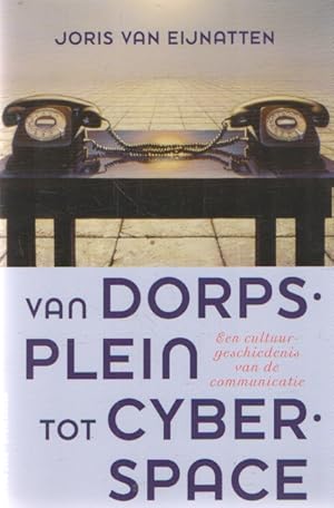 Seller image for Van dorpsplein tot cyberspace. Een cultuurgeschiedenis van de communicatie for sale by Bij tij en ontij ...