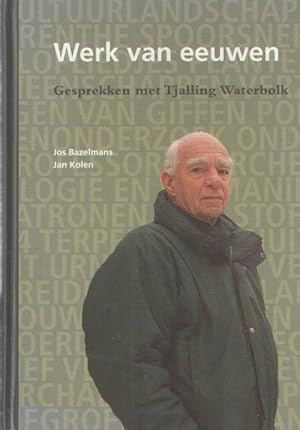 Image du vendeur pour Werk van eeuwen. Gesprekken met Tjalling Waterbolk mis en vente par Bij tij en ontij ...