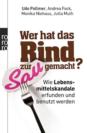 Seller image for Wer hat das Rind zur Sau gemacht?: Wie Lebensmittelskandale erfunden und benutzt werden for sale by Gerald Wollermann