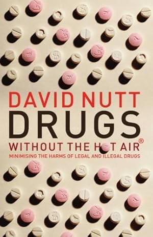 Seller image for Drugs - Without the Hot Air: Minimising the Harms of Legal and Illegal Drugs: 3 for sale by WeBuyBooks