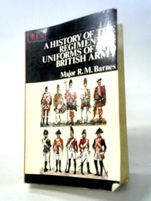 Imagen del vendedor de A History of the Regiments and Uniforms of the British Army. a la venta por World of Rare Books