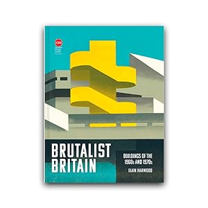 Brutalist Britain Buildings of the 1960s and 1970s - Elain Harwood