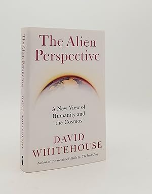 THE ALIEN PERSPECTIVE A New View of Humanity and the Cosmos