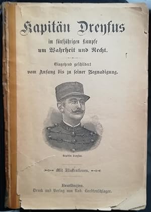 Kapitän Dreyfus im fünfjährigen Kampfe um Wahrheit und Recht. Eingehend geschildert vom Anfang bi...