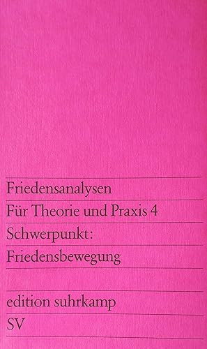 Friedensanalysen. Für Theorie und Praxis 4. Schwerpunkt: Friedensbewegung. Vierteljahresschrift f...