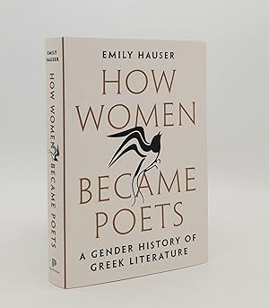 Seller image for HOW WOMEN BECAME POETS A Gender History of Greek Literature for sale by Rothwell & Dunworth (ABA, ILAB)