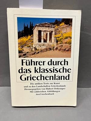 Führer durch das klassische Griechenland : die antiken Texte zur Kunst und zu den Landschaften Gr...