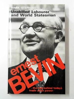 Seller image for Ernest Bevin: unskilled labourer and world statesman 1881-1951 for sale by Cotswold Internet Books