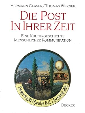 Seller image for Die Post in ihrer Zeit. Eine Kulturgeschichte menschlicher Kommunikation. for sale by ANTIQUARIAT MATTHIAS LOIDL