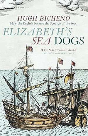 Immagine del venditore per Elizabeth's Sea Dogs: How England's mariners became the scourge of the seas venduto da WeBuyBooks