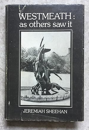 Westmeath: as others saw it; being excerpt from the writings of 35 authors who recorded their obs...