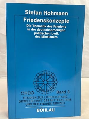 Imagen del vendedor de Friedenskonzepte : die Thematik des Friedens in der deutschsprachigen politischen Lyrik des Mittelalters. Ordo ; Band 3. a la venta por Antiquariat Bler