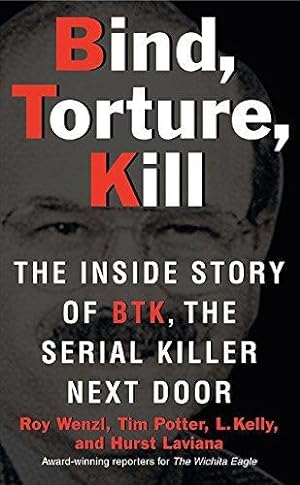 Bild des Verkufers fr Bind, Torture, Kill: The Inside Story of BTK, the Serial Killer Next Door zum Verkauf von WeBuyBooks