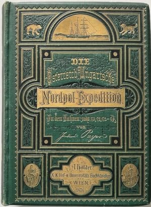 Die österreichisch-ungarische Nordpol-Expedition in den Jahren 1872 - 1874, nebst einer Skizze de...