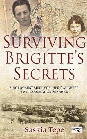 Bild des Verkufers fr Surviving Brigitte's Secrets: A Holocaust Survivor. Her Daughter. Two Traumatic Journeys. zum Verkauf von WeBuyBooks 2