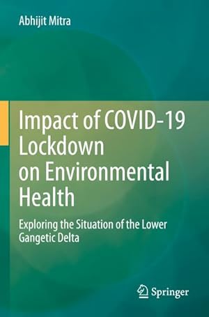 Bild des Verkufers fr Impact of COVID-19 Lockdown on Environmental Health : Exploring the Situation of the Lower Gangetic Delta zum Verkauf von AHA-BUCH GmbH