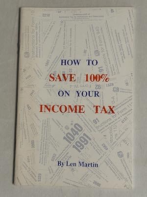 Seller image for How to Save 100% on Your Income Tax for sale by Liberty Bell Publications