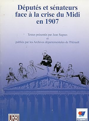 DÉPUTES ET SÉNATEURS FACE A LA CRISE DU MIDI EN 1907 . Textes présentés par Jean Sagnes et publié...