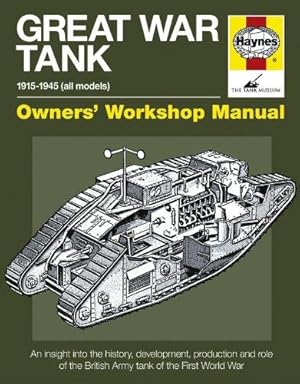 Bild des Verkufers fr Great War Tank Manual: An insight into the history, development, production and role of the main British Army tank of the First World War (Owners' Workshop Manual) zum Verkauf von WeBuyBooks