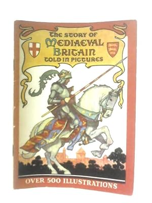 Imagen del vendedor de The Story of Mediaeval Britain Told in Pictures a la venta por World of Rare Books