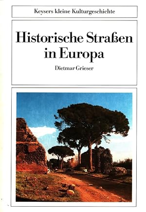 Seller image for Historische Strassen in Europa : von der Via Appia bis zur Avus Keysers kleine Kulturgeschichte for sale by Versandantiquariat Nussbaum
